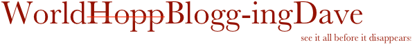 WorldHoppBlogg-ingDave 
see it all before it disappears!